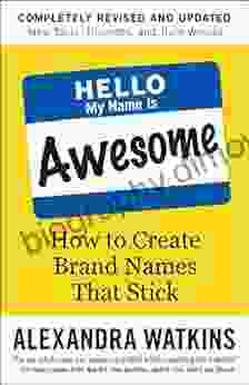 Hello My Name Is Awesome: How To Create Brand Names That Stick