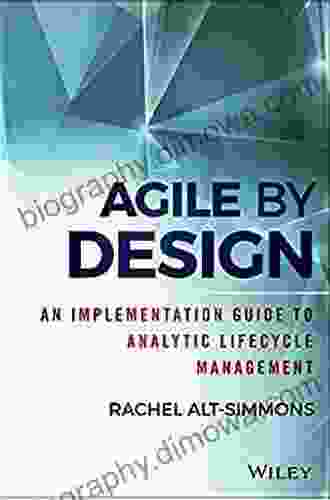 Agile By Design: An Implementation Guide To Analytic Lifecycle Management (Wiley And SAS Business Series)