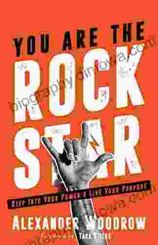 You Are The Rock Star: Step Into Your Power And Live Your Purpose