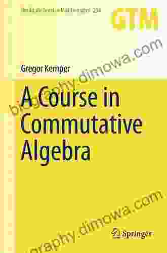 A Course In Commutative Algebra (Graduate Texts In Mathematics 256)