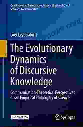 The Evolutionary Dynamics Of Discursive Knowledge: Communication Theoretical Perspectives On An Empirical Philosophy Of Science (Qualitative And Quantitative Of Scientific And Scholarly Communication)