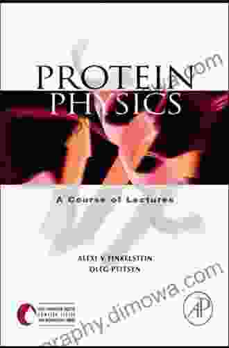 Protein Physics: A Course Of Lectures (Soft Condensed Matter Complex Fluids And Biomaterials Serie)