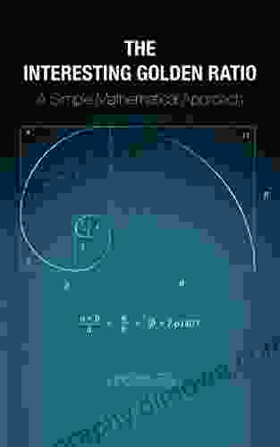 The Interesting Golden Ratio: A Simple Mathematical Approach