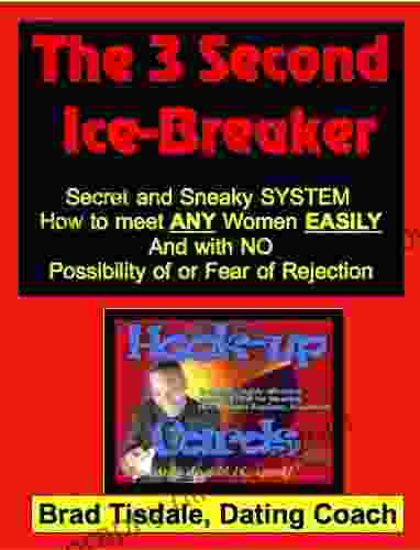 The 3 Second Ice Breaker Secret And Sneaky System How To Meet Women Easily And With NO Possibility Of Or Fear Of Rejection (The Hookup Cards 1)