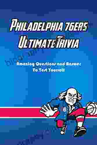 Philadelphia 76ers Ultimate Trivia: Amazing Questions And Answer To Test Yourself: Sport Questions And Answers