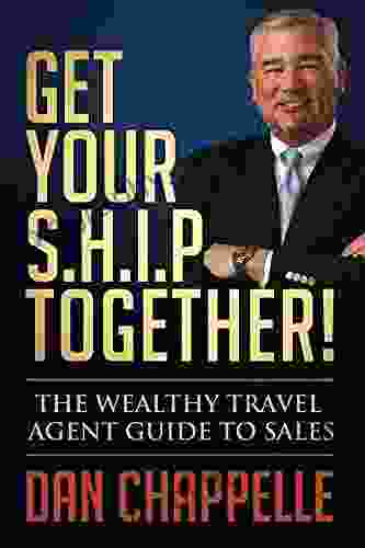 Get Your S H I P Together : The Wealthy Travel Agent Guide To Sales