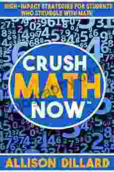 Crush Math Now: High Impact Strategies For Students Who Struggle With Math (Crush Now Series)