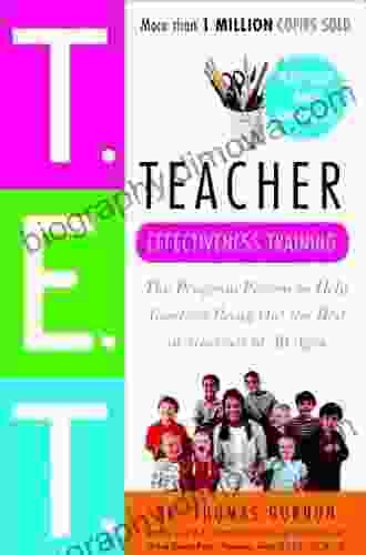 Teacher Effectiveness Training: The Program Proven To Help Teachers Bring Out The Best In Students Of All Ages