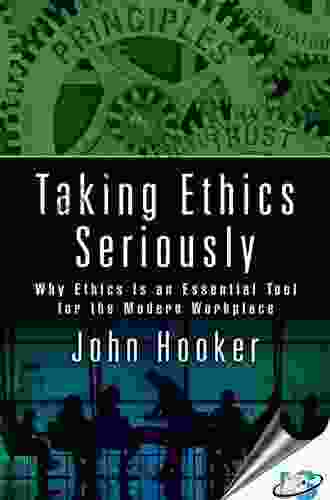 Taking Ethics Seriously: Why Ethics Is An Essential Tool For The Modern Workplace