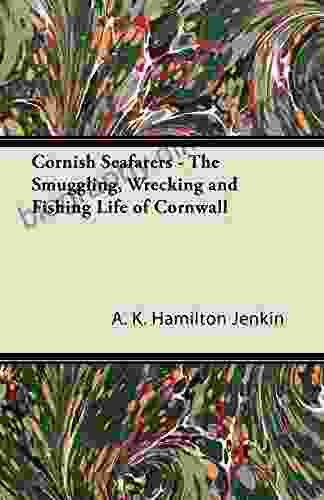 Cornish Seafarers The Smuggling Wrecking And Fishing Life Of Cornwall