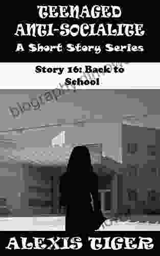 Teenaged Anti Socialite: A Short Story Story 16: Back To School