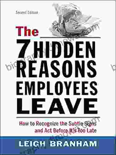 The 7 Hidden Reasons Employees Leave: How To Recognize The Subtle Signs And Act Before It S Too Late