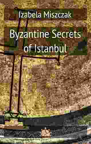 Byzantine Secrets Of Istanbul Izabela Miszczak