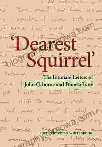 Dearest Squirrel : The Intimate Letters Of John Osborne And Pamela Lane