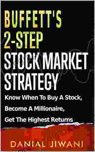 Buffett s 2 Step Stock Market Strategy: Know When to Buy A Stock Become a Millionaire Get The Highest Returns