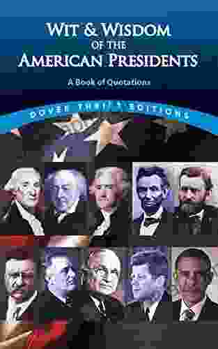 Wit And Wisdom Of The American Presidents: A Of Quotations (Dover Thrift Editions: Speeches/Quotations)