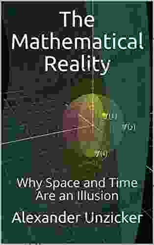 The Mathematical Reality: Why Space And Time Are An Illusion