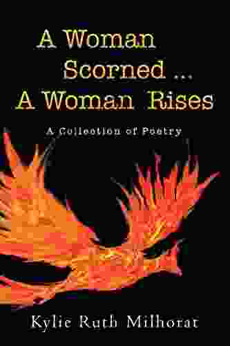 A Woman Scorned A Woman Rises: A Collection Of Poetry