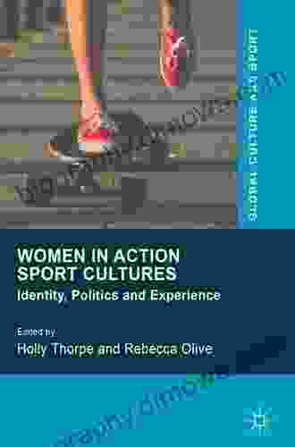 Women In Action Sport Cultures: Identity Politics And Experience (Global Culture And Sport Series)