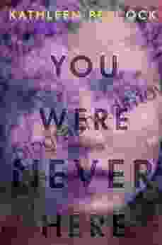 You Were Never Here Kathleen Peacock